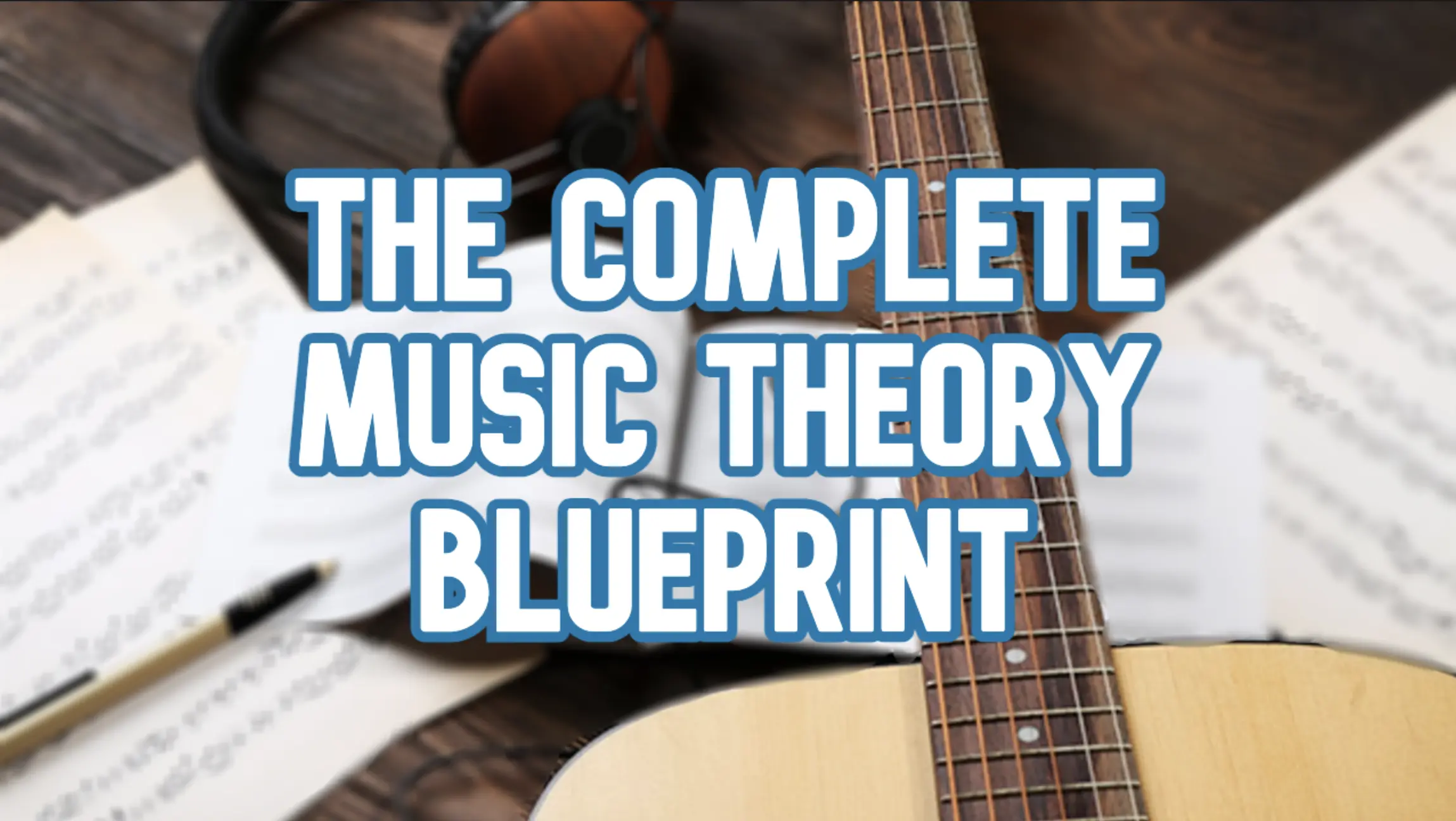 The Complete Music Theory Blueprint (featuring Robert Galley and Robert Ashton)